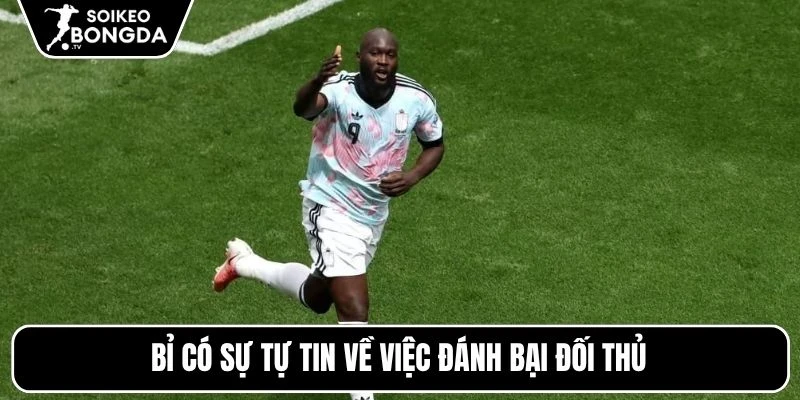 Bỉ có sự tự tin về việc đánh bại đối thủ